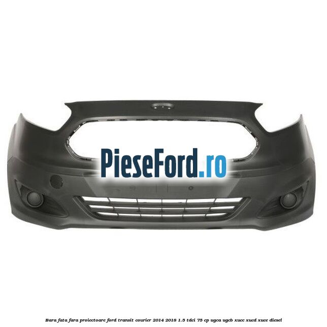 Bara fata fara proiectoare Ford Transit Courier 2014-2018 1.5 TDCi 75 cp UGCA, UGCB, XUCC, XUCD, XUCE diesel