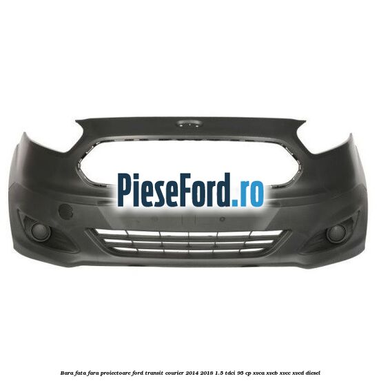 Bara fata fara proiectoare Ford Transit Courier 2014-2018 1.5 TDCi 95 cp XVCA, XVCB, XVCC, XVCD diesel