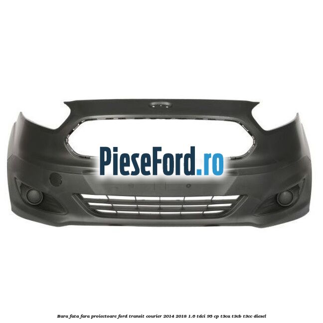 Bara fata fara proiectoare Ford Transit Courier 2014-2018 1.6 TDCi 95 cp T3CA, T3CB, T3CC diesel