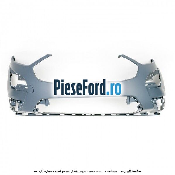 Bara fata fara senzori parcare Ford EcoSport 2019-2023 1.0 EcoBoost 100 cp SFJL benzina