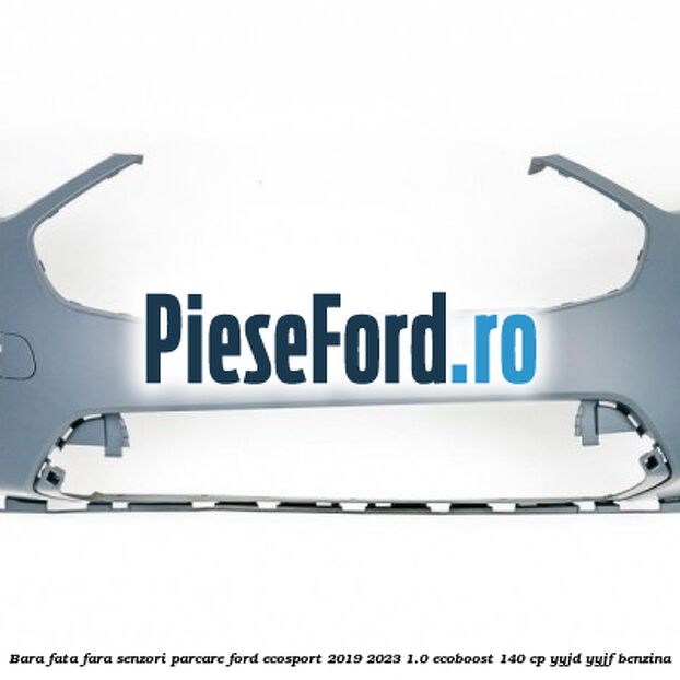 Bara fata fara senzori parcare Ford EcoSport 2019-2023 1.0 EcoBoost 140 cp Bara fata fara senzori parcare Ford EcoSport 2019-2023 1.0 EcoBoost 140 cp YYJD, YYJF benzina