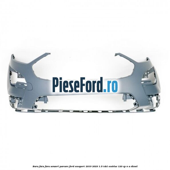 Bara fata fara senzori parcare Ford EcoSport 2019-2023 1.5 TDCi EcoBlue 120 cp n/a diesel