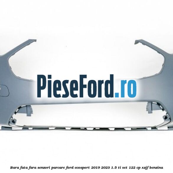 Bara fata fara senzori parcare Ford EcoSport 2019-2023 1.5 Ti-VCT 122 cp XZJF benzina