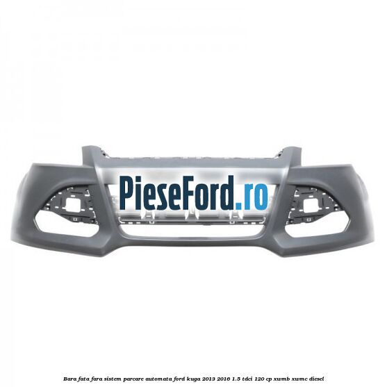 Bara fata fara sistem parcare automata Ford Kuga 2013-2016 1.5 TDCi 120 cp XWMB, XWMC diesel