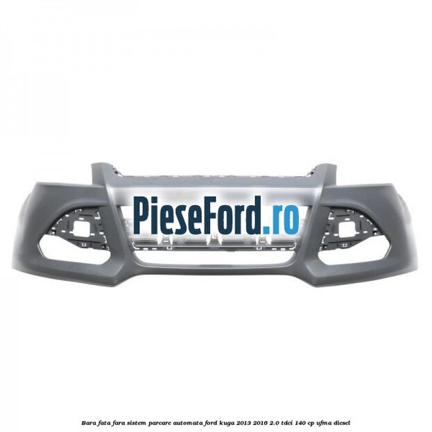 Bara fata fara sistem parcare automata Ford Kuga 2013-2016 2.0 TDCi 140 cp UFMA diesel