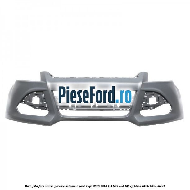 Bara fata fara sistem parcare automata Ford Kuga 2013-2016 2.0 TDCi 4x4 180 cp