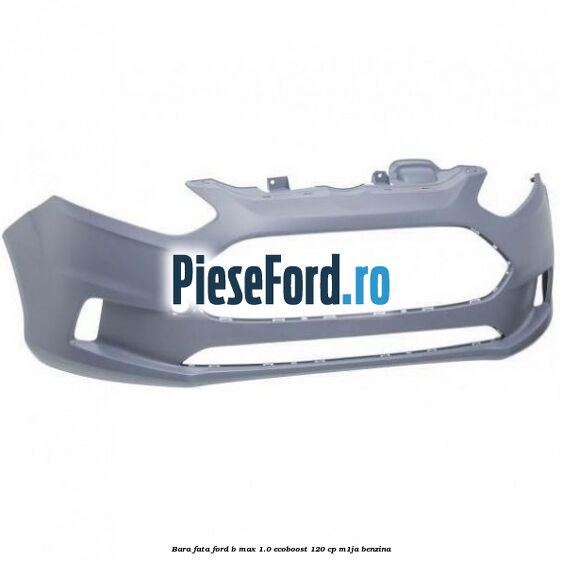 Bara fata Ford B-Max 1.0 EcoBoost 120 cp M1JA benzina