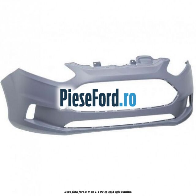 Bara fata Ford B-Max 1.4 90 cp SPJD, SPJE benzina