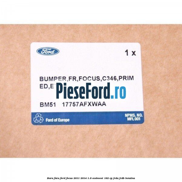 Bara fata Ford Focus 2011-2014 1.6 EcoBoost 182 cp JTDA, JTDB benzina