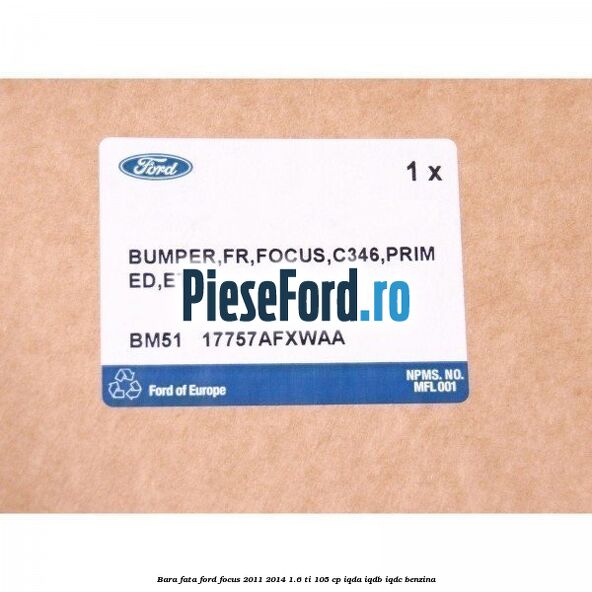 Bara fata Ford Focus 2011-2014 1.6 Ti 105 cp IQDA, IQDB, IQDC benzina