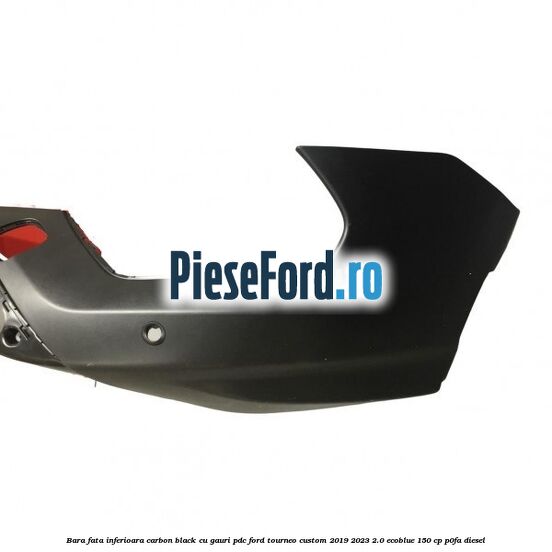 Bara fata inferioara carbon black cu gauri PDC Ford Tourneo Custom 2019-2023 2.0 EcoBlue 150 cp Bara fata inferioara carbon black cu gauri PDC Ford Tourneo Custom 2019-2023 2.0 EcoBlue 150 cp P0FA diesel