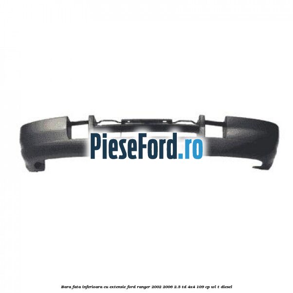Bara fata inferioara cu extensie Ford Ranger 2002-2006 2.5 TD 4x4 109 cp WL-T diesel