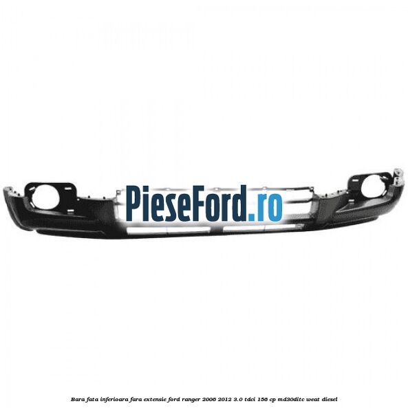 Bara fata inferioara fara extensie Ford Ranger 2006-2012 3.0 TDCi 156 cp MD30DITC, WEAT diesel