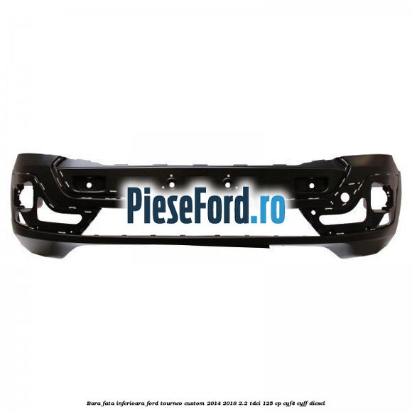 Bara fata inferioara Ford Tourneo Custom 2014-2018 2.2 TDCi 125 cp