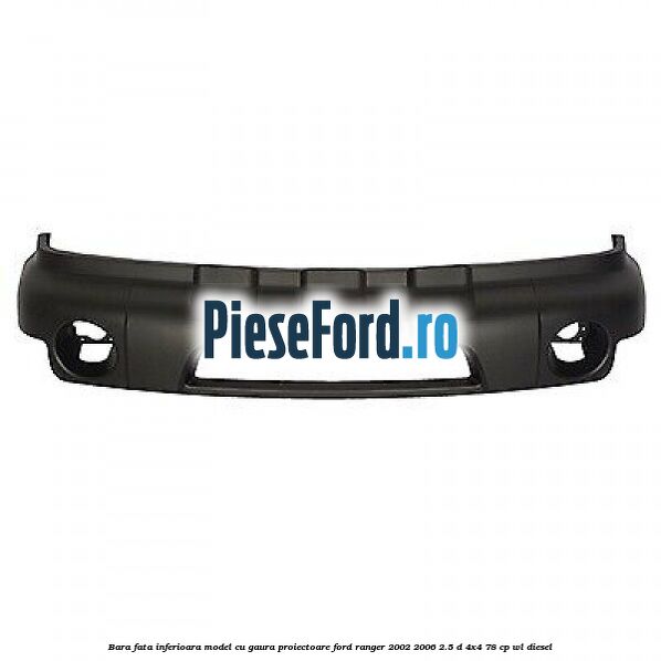 Bara fata inferioara model cu gaura proiectoare Ford Ranger 2002-2006 2.5 D 4x4 78 cp Bara fata inferioara model cu gaura proiectoare Ford Ranger 2002-2006 2.5 D 4x4 78 cp WL diesel
