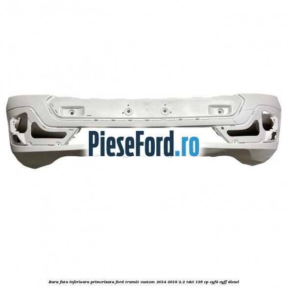 Bara fata inferioara primerizata Ford Transit Custom 2014-2018 2.2 TDCi 125 cp