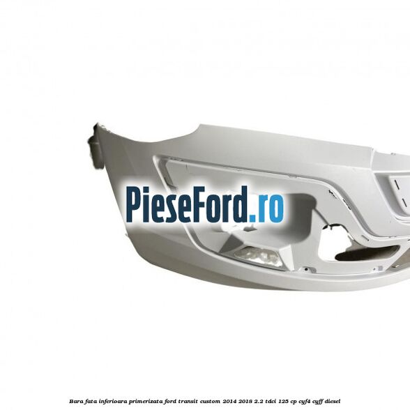 Bara fata inferioara primerizata Ford Transit Custom 2014-2018 2.2 TDCi 125 cp CYF4, CYFF diesel