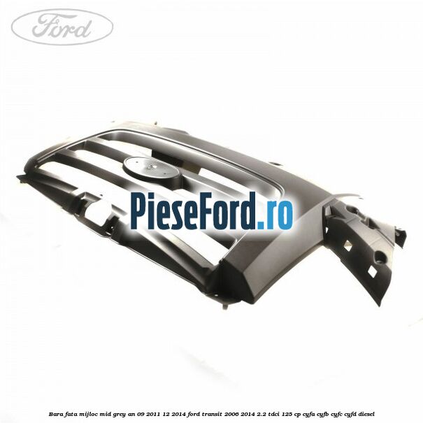 Bara fata mijloc mid grey an 09/2011-12/2014 Ford Transit 2006-2014 2.2 TDCi 125 cp