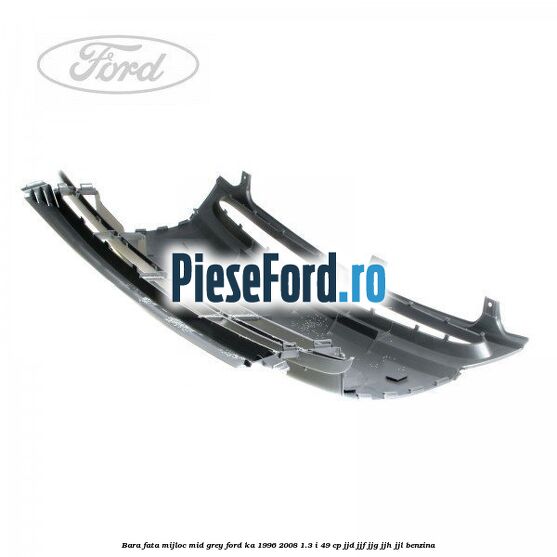 Bara fata mijloc mid grey Ford Ka 1996-2008 1.3 i 49 cp JJD, JJF, JJG, JJH, JJL benzina