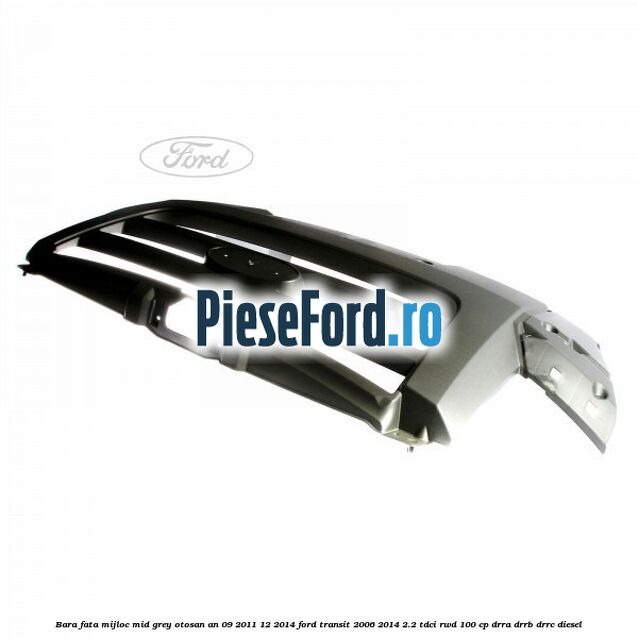 Bara fata mijloc mid grey Otosan an 09/2011-12/2014 Ford Transit 2006-2014 2.2 TDCi RWD 100 cp DRRA, DRRB, DRRC diesel