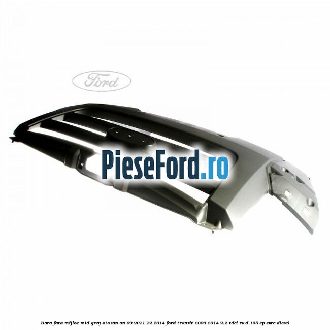 Bara fata mijloc mid grey Otosan an 09/2011-12/2014 Ford Transit 2006-2014 2.2 TDCi RWD 155 cp CVRC diesel