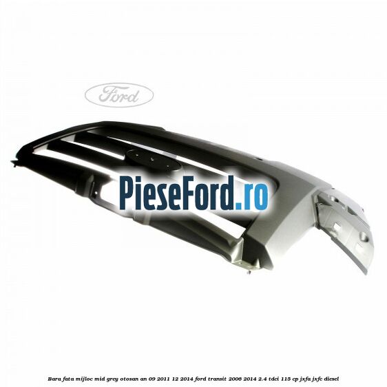 Bara fata mijloc mid grey Otosan an 09/2011-12/2014 Ford Transit 2006-2014 2.4 TDCi 115 cp JXFA, JXFC diesel