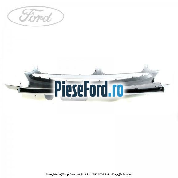 Bara fata mijloc primerizat Ford Ka 1996-2008 1.3 i 50 cp JJB benzina