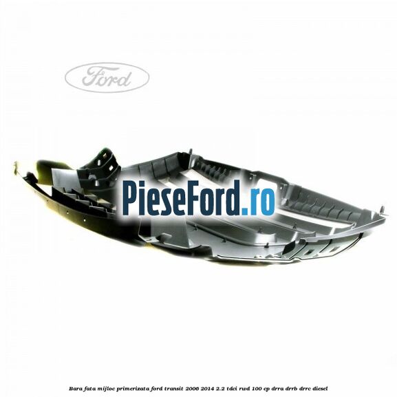 Bara fata mijloc primerizata Ford Transit 2006-2014 2.2 TDCi RWD 100 cp DRRA, DRRB, DRRC diesel