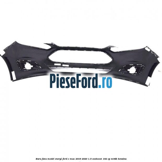 Bara fata model Energi Ford C-Max 2016-2020 1.5 EcoBoost 182 cp M9DB benzina