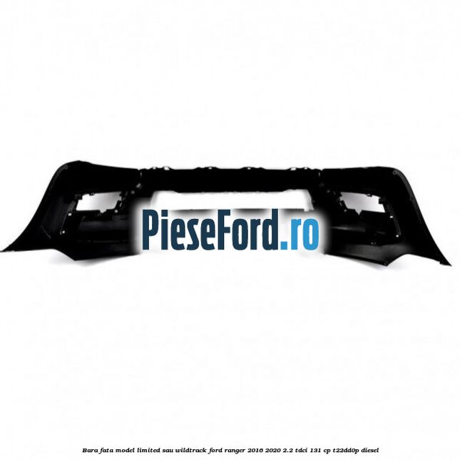 Bara fata model Limited sau Wildtrack Ford Ranger 2016-2020 2.2 TDCi 131 cp T22DD0P diesel