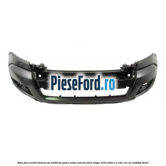 Bara fata model Limited sau Wildtrak gaura senzor parcare Ford Ranger 2016-2020 2.2 TDCi 131 cp T22DD0P diesel