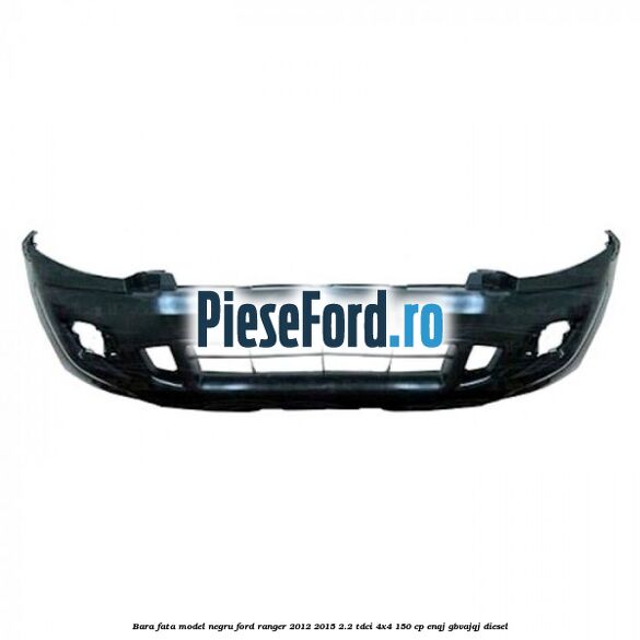 Bara fata model negru Ford Ranger 2012-2015 2.2 TDCi 4x4 150 cp ENQJ, GBVAJQJ diesel