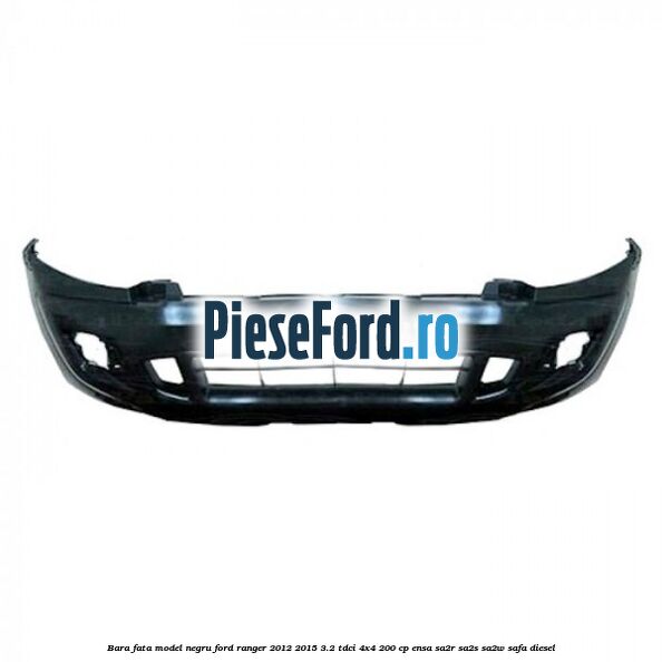 Bara fata model negru Ford Ranger 2012-2015 3.2 TDCi 4x4 200 cp ENSA, SA2R, SA2S, SA2W, SAFA diesel