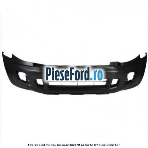Bara fata model primerizat Ford Ranger 2012-2015 2.2 TDCi 4x4 150 cp ENQJ, GBVAJQJ diesel