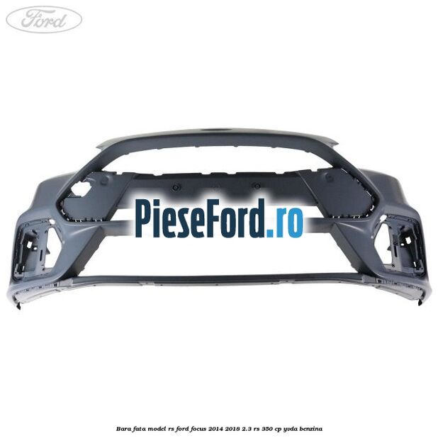 Bara fata model RS Ford Focus 2014-2018 2.3 RS 350 cp YVDA benzina