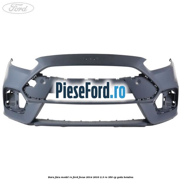 Bara fata model RS Ford Focus 2014-2018 2.3 RS 350 cp YVDA benzina