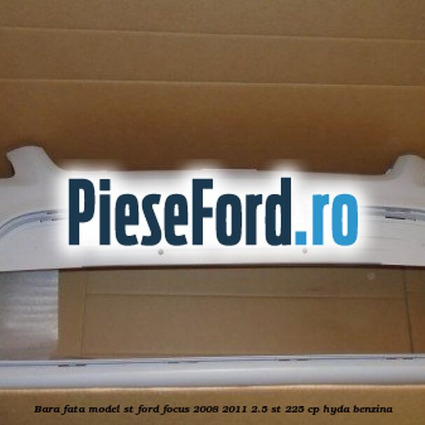 Bara fata model ST Ford Focus 2008-2011 2.5 ST 225 cp HYDA benzina
