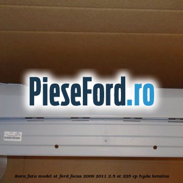 Bara fata model ST Ford Focus 2008-2011 2.5 ST 225 cp HYDA benzina