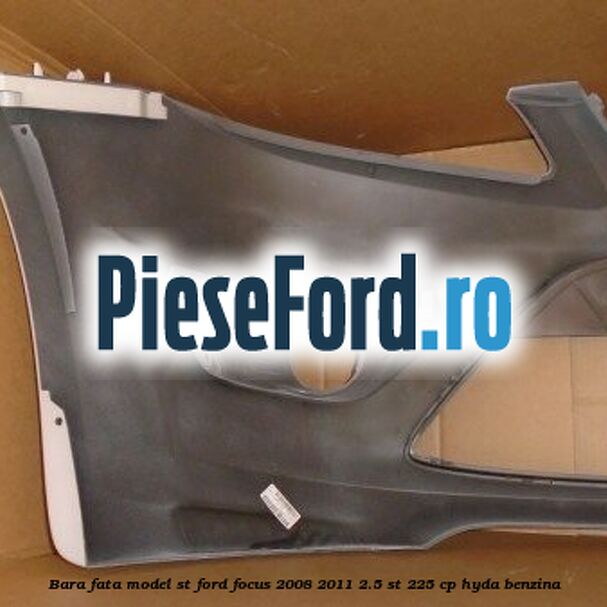 Bara fata model ST Ford Focus 2008-2011 2.5 ST 225 cp HYDA benzina