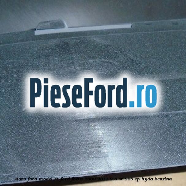 Bara fata model ST Ford Focus 2008-2011 2.5 ST 225 cp HYDA benzina
