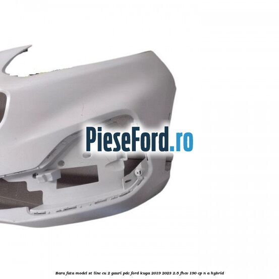 Bara fata model ST line cu 2 gauri PDC Ford Kuga 2019-2023 2.5 FHEV 190 cp Bara fata model ST line cu 2 gauri PDC Ford Kuga 2019-2023 2.5 FHEV 190 cp n/a hybrid