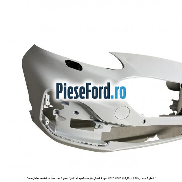 Bara fata model ST line cu 2 gauri PDC si spalator far Ford Kuga 2019-2023 2.5 FHEV 190 cp Bara fata model ST line cu 2 gauri PDC si spalator far Ford Kuga 2019-2023 2.5 FHEV 190 cp n/a hybrid
