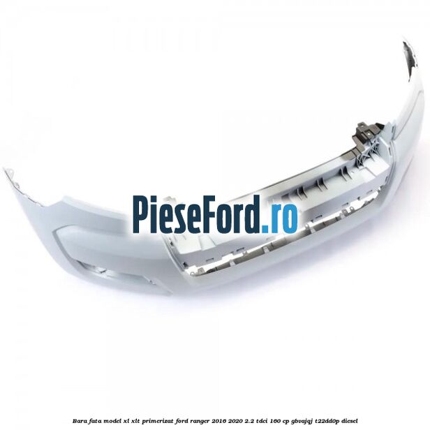 Bara fata model XL/XLT primerizat Ford Ranger 2016-2020 2.2 TDCi 160 cp GBVAJQJ, T22DD0P diesel