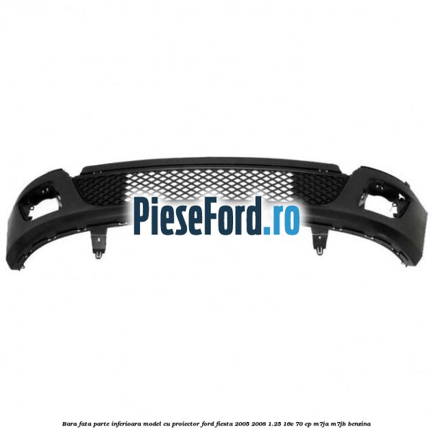 Bara fata parte inferioara model cu proiector Ford Fiesta 2005-2008 1.25 16V 70 cp