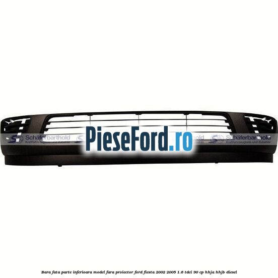 Bara fata parte inferioara model fara proiector Ford Fiesta 2002-2005 1.6 TDCi 90 cp HHJA, HHJB diesel