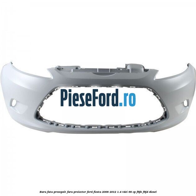Bara fata prevopsit fara proiector Ford Fiesta 2008-2012 1.4 TDCi 68 cp