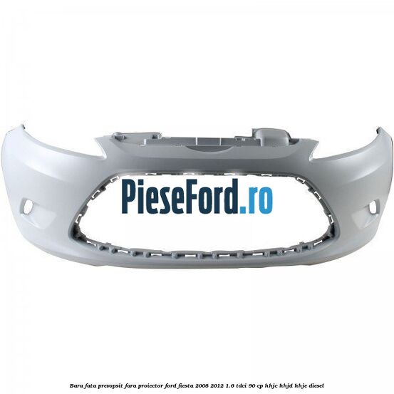 Bara fata prevopsit fara proiector Ford Fiesta 2008-2012 1.6 TDCi 90 cp