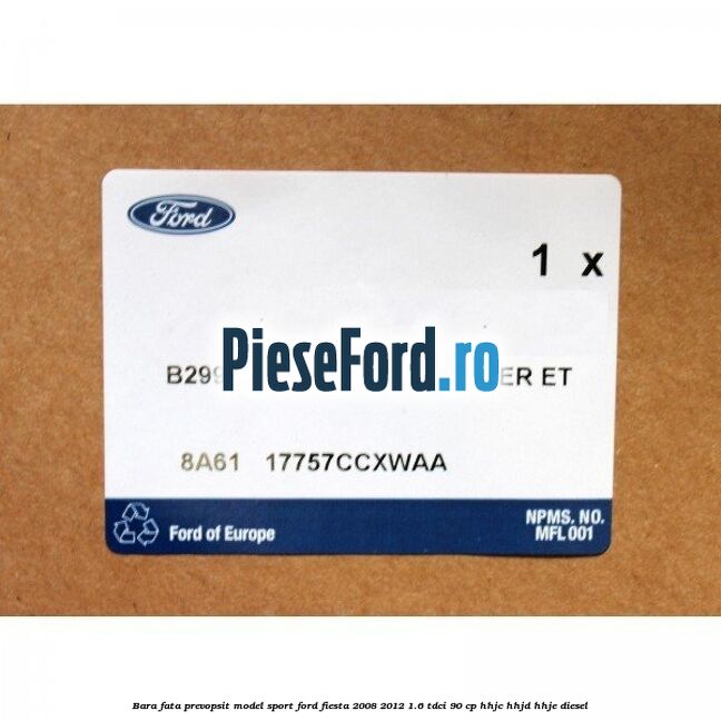 Bara fata prevopsit model sport Ford Fiesta 2008-2012 1.6 TDCi 90 cp Bara fata prevopsit model sport Ford Fiesta 2008-2012 1.6 TDCi 90 cp HHJC, HHJD, HHJE diesel