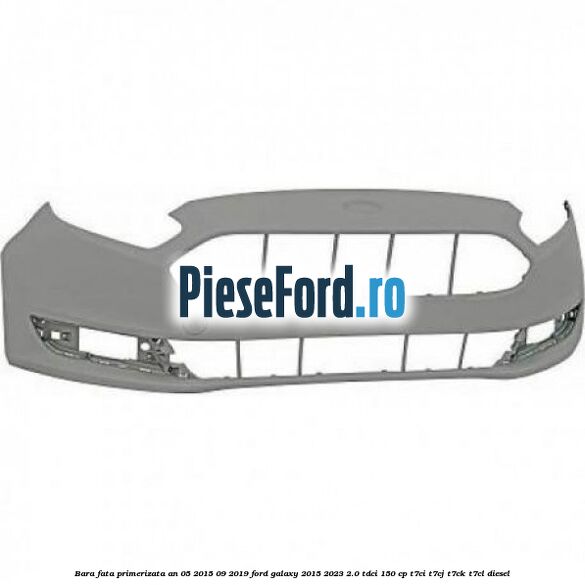 Bara fata primerizata an 05/2015-09/2019 Ford Galaxy 2015-2023 2.0 TDCi 150 cp T7CI, T7CJ, T7CK, T7CL diesel
