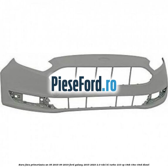 Bara fata primerizata an 05/2015-09/2019 Ford Galaxy 2015-2023 2.0 TDCi BI-Turbo 210 cp T9CB, T9CC, T9CD diesel